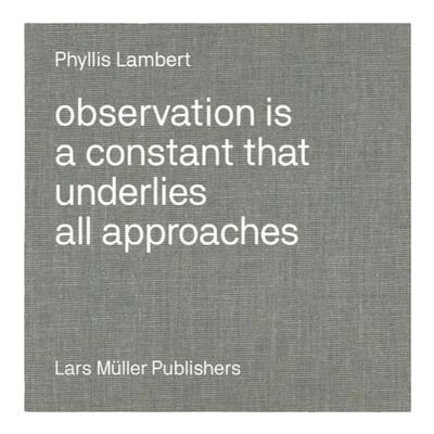 预售 Phyllis Lambert: Observation Is A Constant That Underlies All Approaches菲利斯兰伯特：观察是所有方法的基础