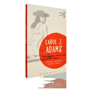 【现货】男人爱吃肉 女人想吃素 The Sexual Politics of Meat 肉类的性别政治 Carol J. Adams 卡罗尔·J.亚当斯 正版进口 英文