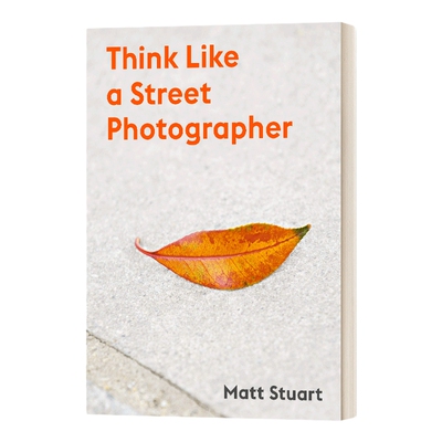 英文原版 Think Like a Street Photographer 像街头摄影师般思考 摄影技巧 英文版 进口艺术 进口英语原版书籍