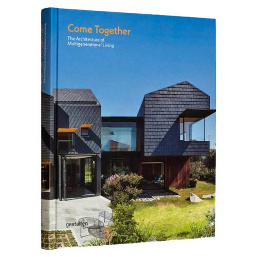 Come Together : The Architecture of Multigenerational Living，携手共住：多代同堂的建筑风格