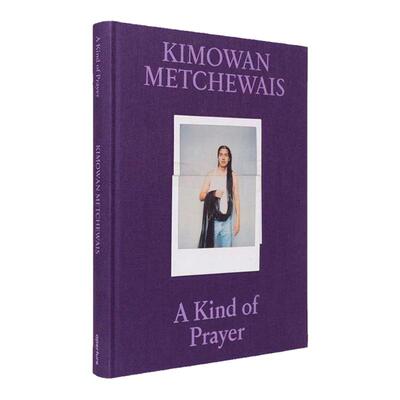 预售 Kimowan Metchewais A Kind Of Prayer英文原版 艺术摄影 华源时空