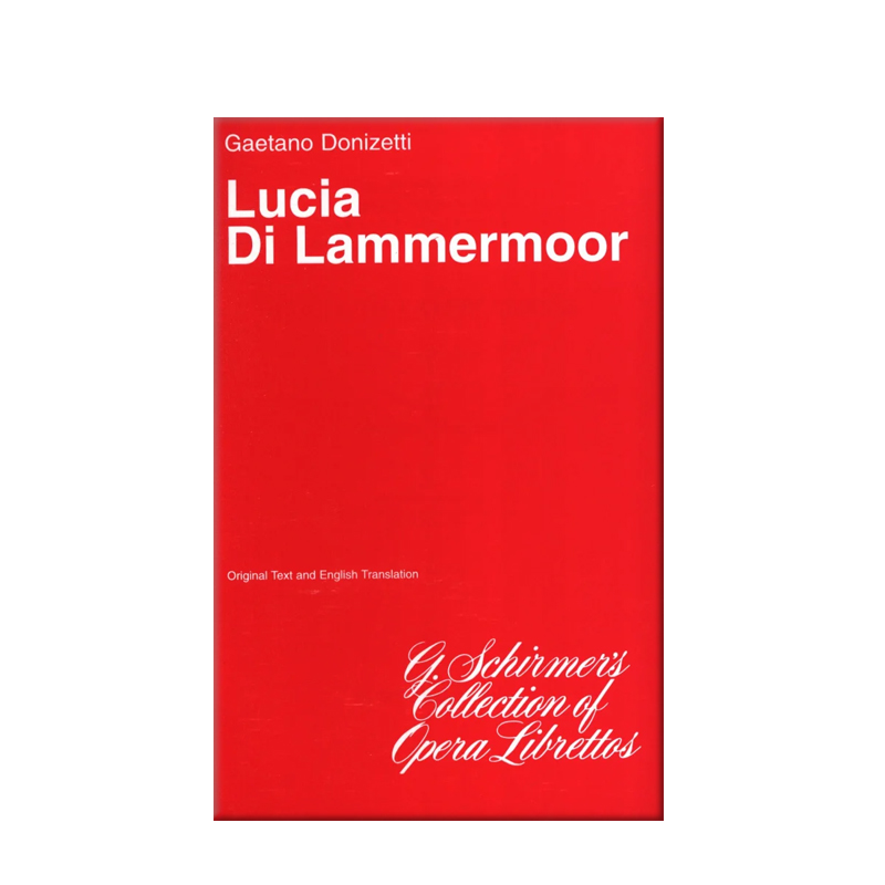 多尼采蒂 拉美莫尔的露琪亚 歌剧剧本 希尔默原版乐谱书 Donizetti Lucia di Lammermoor Libretto HL50340290