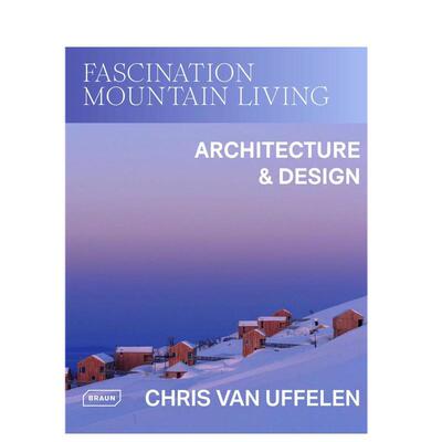 【预售】魅力山居建筑与设计英文建筑设计风格与材料构造Chris van Uffelen进口原版书平装14岁以上Fascination Mountain Living