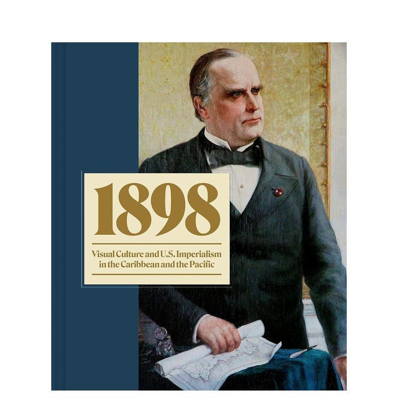 【预售】1898年：加勒比海和太平洋的视觉文化与美帝国主义 Visual Culture and U.S. Imperialism英文艺术画册画集 正版进口图书