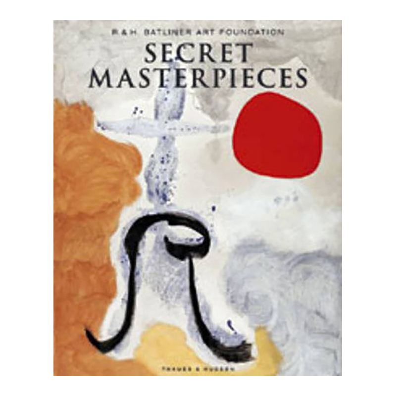 【现货】秘密杰作：来自R.&H.巴特利纳艺术基金会 Secret Masterpieces : From the R. & H. Batliner Art Foundation 艺术英文原