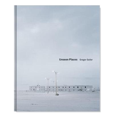 【现货】未见之地英文摄影人文景观进口原版外版书简装Gregor Sailer. Unseen Places KUNST HAUS WIEN Kehrer Verlag