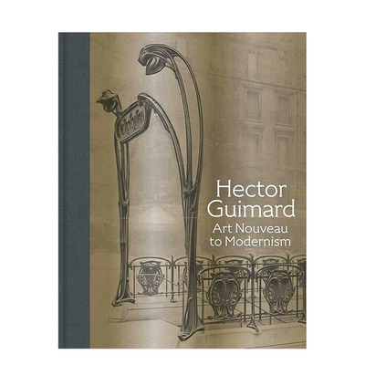 【预售】艾克特·吉玛:从新艺术运动到现代主义Hector Guimard:Art Nouveau to Modernism 英文原版进口艺术画册 赫克托·吉玛德