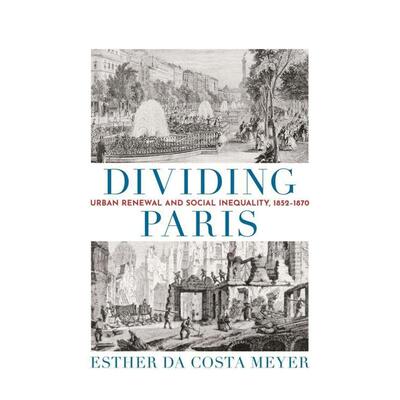 【预售】分裂巴黎：城市更新和社会不平等 1852-1870英文建筑设计城市规划进口原版书精装14岁以上Dividing Paris: Urban Renewa