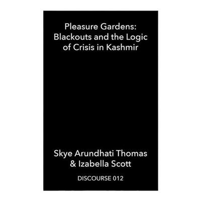 预售 Skye Arundhati Thomas + Izabella Scott Pleasure Gardens: Blackouts And The Logic Of Crisis In Kashmir  华源时空