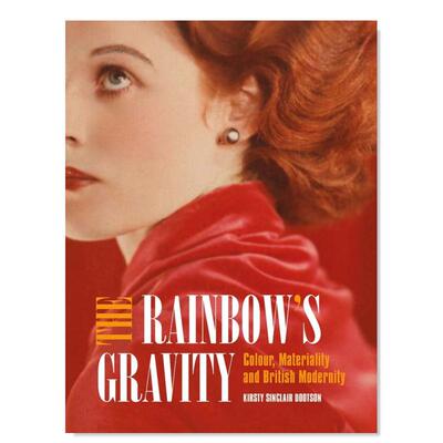 【预售】彩虹的引力：色彩、物质性和英国现代性英文艺术总论历史理论评论进口原版外版书精装The Rainbow’s Gravity: Colour， M