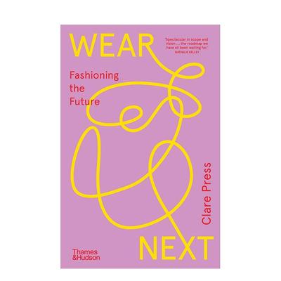 【预售】未来衣橱未来再生时尚英文时尚综合进口原版外版书平装14岁以上Wear Next Fashioning the Future Clare PressThames & H