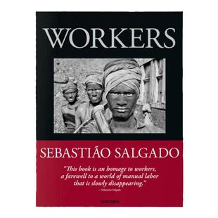 现货 萨尔加多摄影集 劳动者 TASCHEN版 Sebastião Salgado Workers An Archaeology of the Industrial Age TASCHEN华源时空