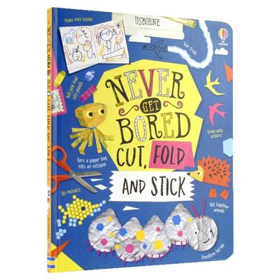 Usborne Never Get Bored Cut, Fold and Stick 尤斯伯恩 儿童创意手工指南 创意剪纸折纸 艺术创造DIY 英文原版进口原版儿童图书