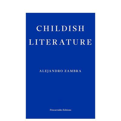 【预售】童年文学亚历杭德罗赞布拉英文文学散文Alejandro Zambra进口原版书平装14岁以上Childish Literature Fitzcarraldo Edi