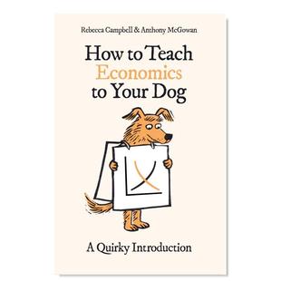 【现货】如何教你的狗经济学：一个离奇的介绍英文生活综合进口原版外版书简装How to Teach Economics to Your Dog: A Quirky In