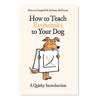 【现货】如何教你的狗经济学：一个离奇的介绍英文生活综合进口原版外版书简装How to Teach Economics to Your Dog: A Quirky In