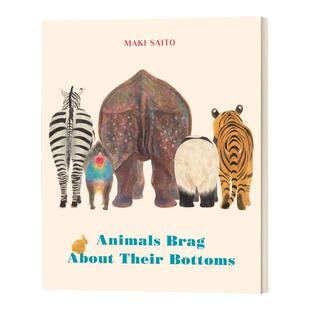 动物们总是吹嘘自己的屁股 英文原版 Animals Brag about Their Bottoms 英文版 MAKI SAITO 进口英语原版书籍