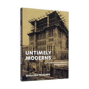 【预售】不合时宜的现代建筑：二十世纪建筑如何重塑过去 Untimely Moderns 原版英文建筑 正版进口书籍 善优图书