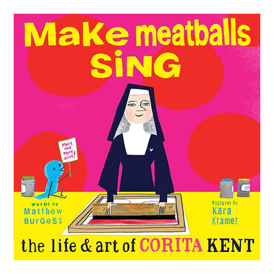 【现货】让肉丸唱歌，科丽塔·肯特的艺术人生Make Meatballs Sing 6岁以上儿童美感启蒙名人故事艺术绘本 Corita Kent 英文原版