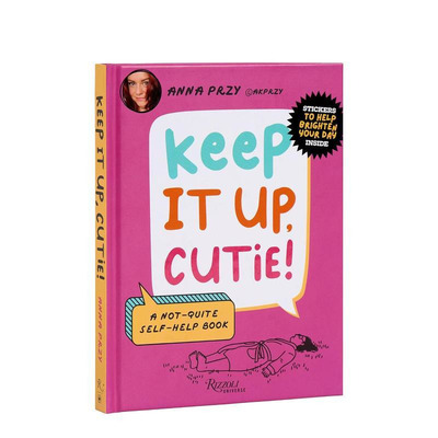 【预售】继续努力 亲爱的！ Keep It Up， Cutie!?:?A Not-Quite Self-Help Book 原版英文心灵励志 正版进口书