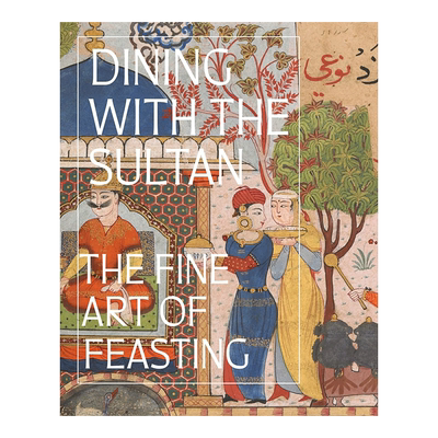 【预售】与苏丹共进晚餐：盛宴的艺术 Dining with the Sultan: The Fine Art of Feasting 原版英文艺术画册画集