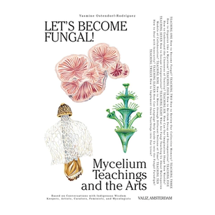 【预售】让我们成为真菌吧! - 菌丝学习与艺术Let’s Become Fungal! - Mycelial Learning and the Arts英文博物馆 原版图书进