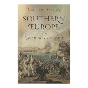 【预售】革命时代的南欧 Southern Europe in the Age of Revolutions英文人文历史 原版图书进口外版书籍 Maurizio Isabella