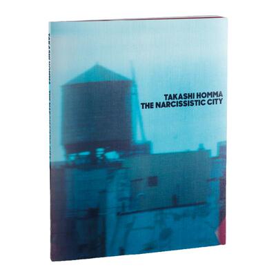 预售85天 Takashi Homma摄影集Takashi Homma The Narcissistic City 原版艺术摄影书籍 艺术摄影 华源时空