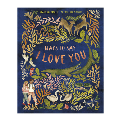 【现货】说我爱你的方式Ways to Say I Love You英文进口原版儿童绘本图书 人际关系 Marilyn Singer  Alette Straathof (Illustr