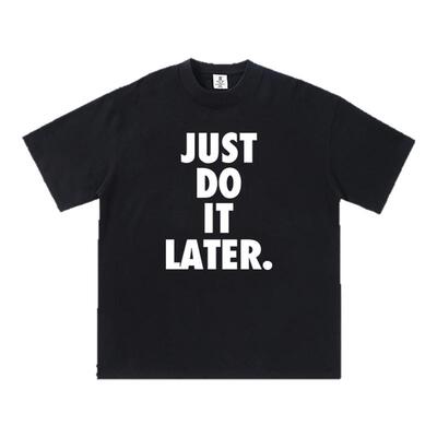 JUST DO IT LATER短袖懒人拖延症字母恶搞t恤搞笑男女百搭半袖潮