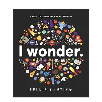 【预售】我想知道：没有答案的问题之书  凯特·格林纳威奖入围作者Philip Bunting I Wonder 原版英文儿童科普绘本 善本图书
