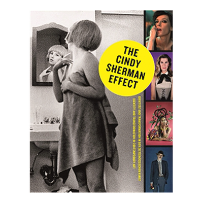 【现货】辛迪·舍曼效应 The Cindy Sherman Effect: Identity & Transformation in Contemporary Art 英文版摄影集书籍进口艺术