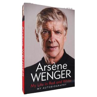 【现货】My Life in Red and White 前阿森纳主教练 温格自传 我的红白人生 Arsene Wenger 正版进口 英文原版书 简装版
