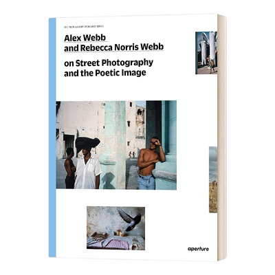 英文原版 Alex Webb and Rebecca Norris Webb on Street Photography and the Poetic Image 亚历克斯 韦伯夫妇论街拍 英文版