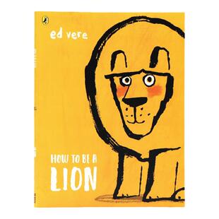 如何成为狮子 英文原版 How to be a Lion 帮助孩子交朋友与性格培养绘本 儿童睡前故事启蒙图画书 小故事蕴藏着大道理 Ed Vere