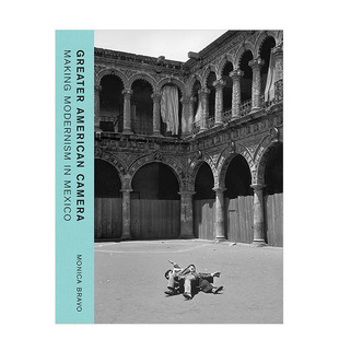 【现货】美式摄影：在墨西哥制造现代主义 美洲摄影历史 Greater American Camera 英文原版正版进口书