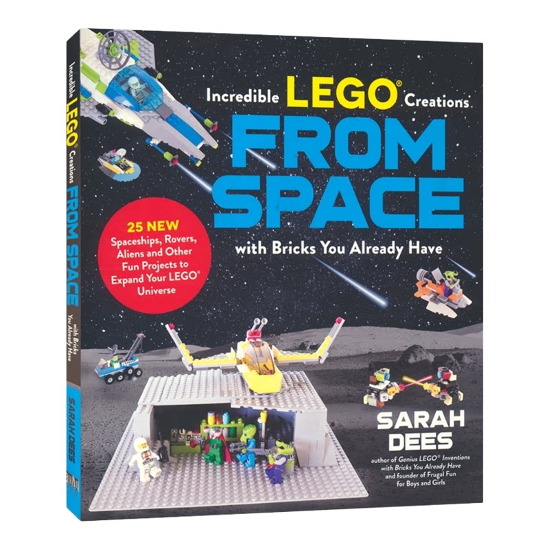 【自营】Incredible LEGO Creations From Space with Bricks You Already Have 乐高创意 用现有的积木打造25艘新飞船 英文原版