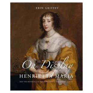 预售 On Display - Henrietta Maria And The Materials Of Magnificen展示：亨丽埃塔玛丽亚和斯图亚特法院辉煌的材料