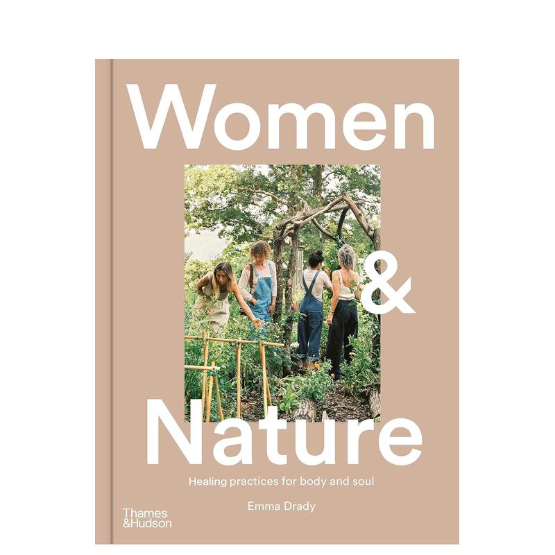 【现货】向大自然靠拢：25位鼓舞人心的女性的故事 Women & Nature: Healing practices for body and soul 英文身心灵原版图书外