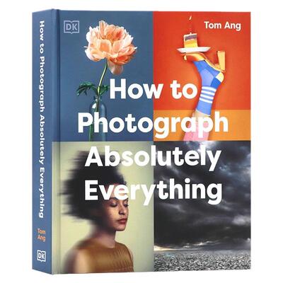 DK出品 如何摄影 How to Photograph Absolutely Everything  英文原版拍摄指南参考书 拍照拍摄科普百科指导读物精装进口书籍