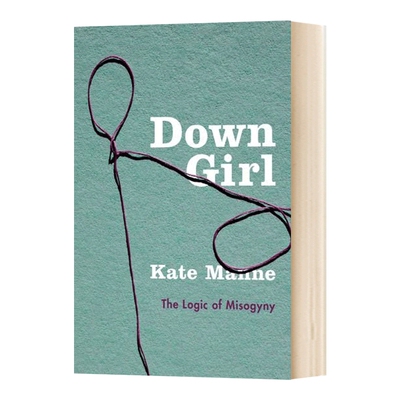 英文原版 精装 Down Girl The Logic of Misogyny 失意女孩 厌女症的逻辑 英文版 进口英语原版书籍