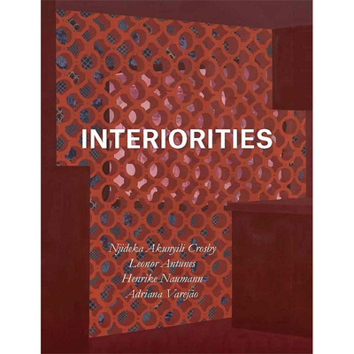 【现货】Interiorities:Njideka Akunyili Crosby, Leonor Antunes, Henrike Naumann,Adriana Varejo内部 英文原版图书籍进口正版
