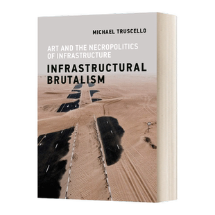 英文原版 Infrastructural Brutalism Art and the Necropolitics of Infrastructure Infrastructures 基础设施野蛮主义 英文版
