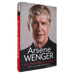 【现货】My Life in Red and White 我的红白人生 前阿森纳主教练 温格传记 Arsene Wenger 精装版 正版进口 英文原版书