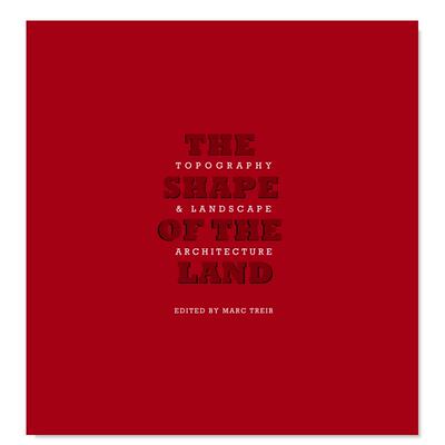 【预售】土地的形状：地形和景观设计英文建筑设计园林景观精装进口原版外版书籍The Shape of the Land: ography & Landscape