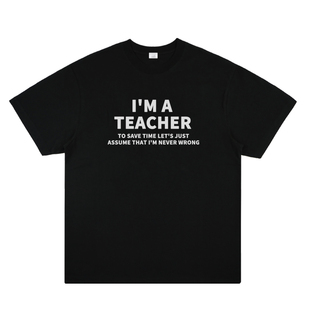 I'm A Teacher Letter T shirt 个性夏季我是老师英文英文字母T恤
