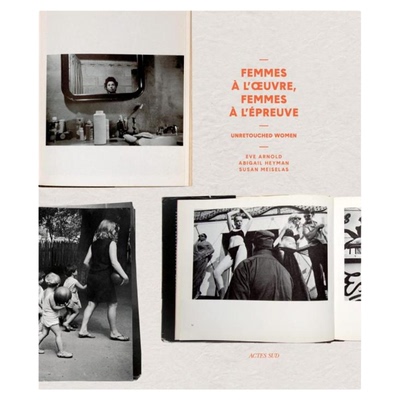 预售 Unretouched Women: Femmes Agrave; LOeuvre Femmes Agrave; LPreuve De LImage 未经修饰的女性：日常瞬间 Actes Sud