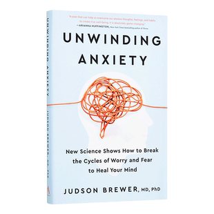 给焦虑松绑 英文原版 Unwinding Anxiety 脑科学与正念助你摆脱焦虑和上瘾的习惯 贾德森·布鲁尔 精装 英文版 进口英语原版书籍