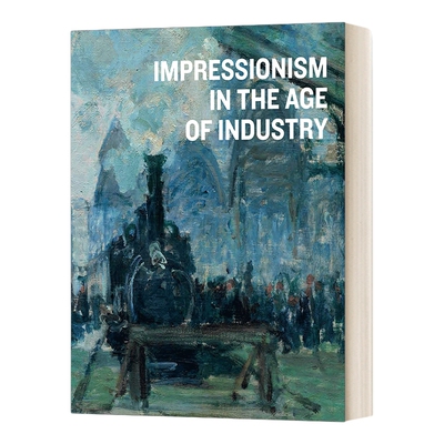 英文原版 Impressionism in the Age of Industry 工业时代的印象派 精装 英文版 进口英语原版书籍
