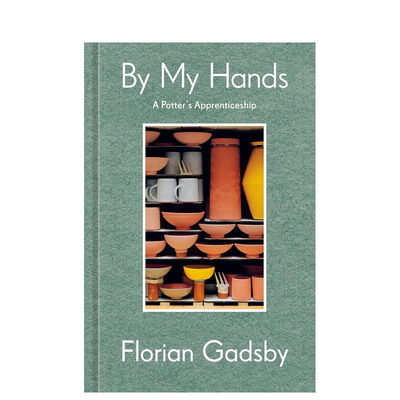 【预售】由我之手：波特的学徒（回忆录） By My Hands: A Potter's Apprenticeship (A Memoir) 英文艺术画册画集正版进口书